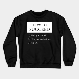 How To Succeed Work Your Ass Off Crewneck Sweatshirt